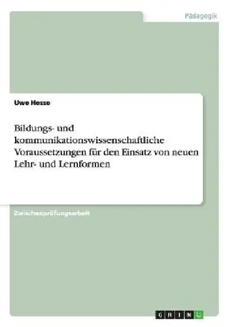 Bildungs- und kommunikationswissenschaftliche Voraussetzungen für den Einsatz von neuen Lehr- und Lernformen by Hesse, Uwe