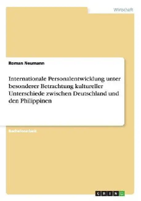 Internationale Personalentwicklung unter besonderer Betrachtung kultureller Unterschiede zwischen Deutschland und den Philippinen by Neumann, Roman