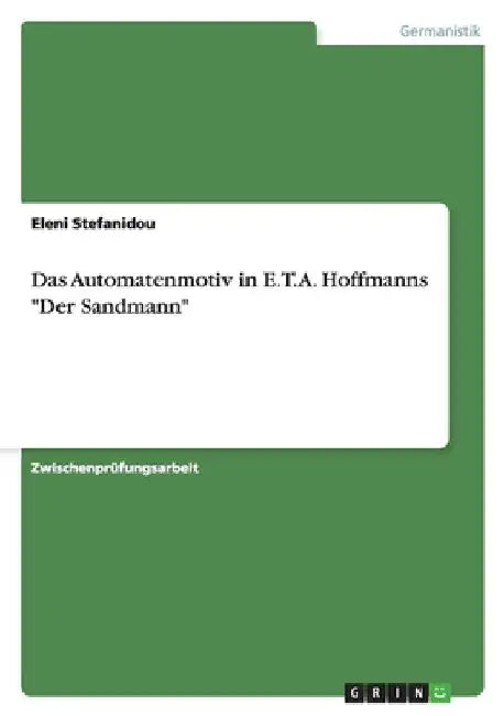 Das Automatenmotiv in E.T.A. Hoffmanns "Der Sandmann" by Stefanidou, Eleni