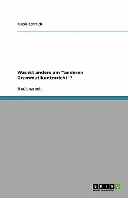 Was ist anders am "anderen Grammatikunterricht"? by Schmidt, Nicole