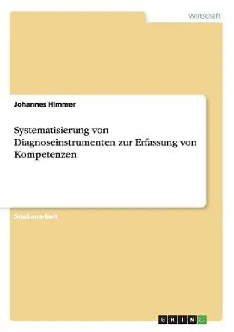 Systematisierung von Diagnoseinstrumenten zur Erfassung von Kompetenzen by Himmer, Johannes