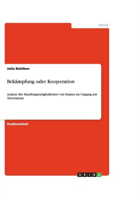 Bekämpfung oder Kooperation: Analyse der Handlungsmöglichkeiten von Staaten im Umgang mit Terrorismus by Julia Bohlken