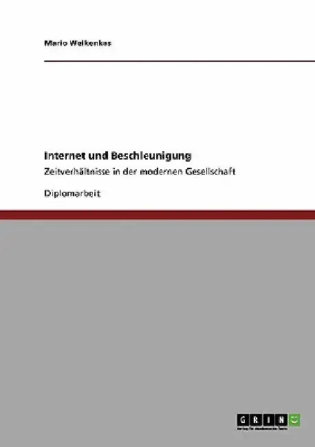 Internet und Beschleunigung: Zeitverhältnisse in der modernen Gesellschaft by Weikenkas, Mario