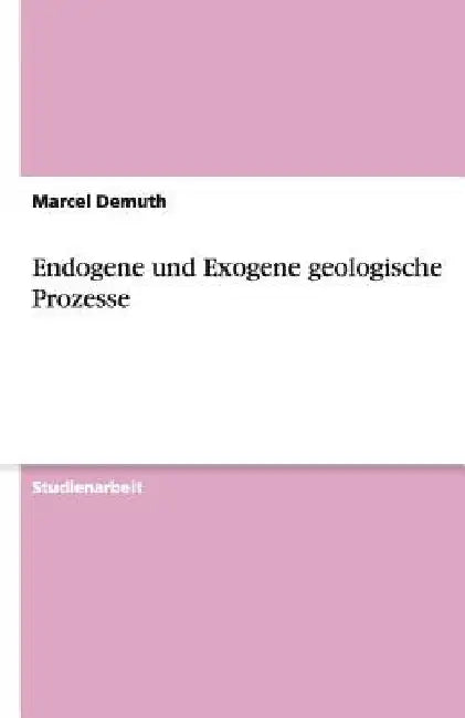 Endogene und Exogene geologische Prozesse by Demuth, Marcel