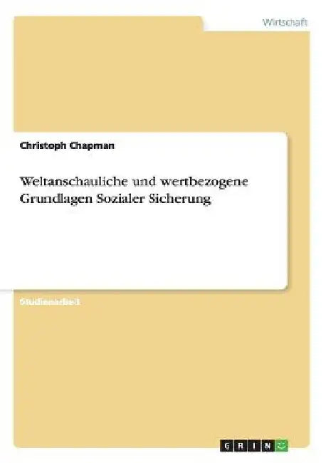Weltanschauliche und wertbezogene Grundlagen Sozialer Sicherung by Chapman, Christoph