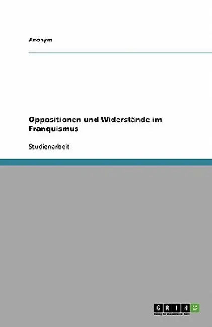 Oppositionen und Widerstände im Franquismus by Anonym