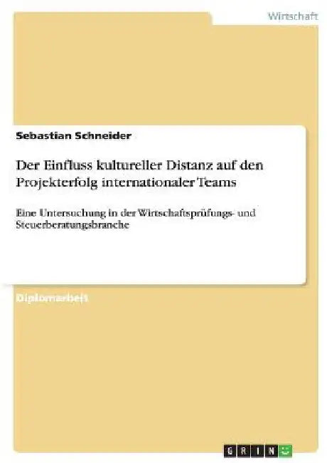 Der Einfluss kultureller Distanz auf den Projekterfolg internationaler Teams: Eine Untersuchung in der Wirtschaftsprüfungs- und Steuerberatungsbranche by Schneider, Sebastian
