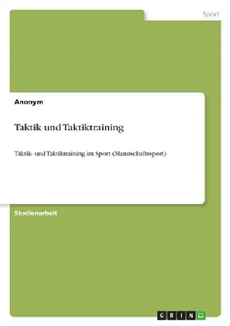Taktik und Taktiktraining: Taktik- und Taktiktraining im Sport (Mannschaftssport) by Anonymous