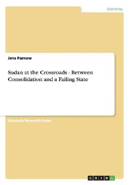 Sudan at the Crossroads - Between Consolidation and a Failing State by Jens Parnow