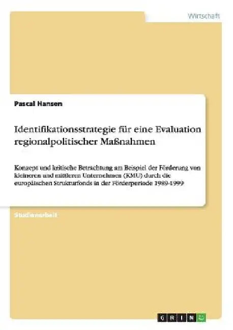 Identifikationsstrategie für eine Evaluation regionalpolitischer Maßnahmen: Konzept und kritische Betrachtung am Beispiel der Förderung von kleineren by Hansen, Pascal
