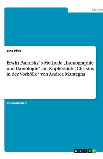 Erwin Panofsky´s Methode "Ikonographie und Ikonologie" am Kupferstich "Christus in der Vorhölle" von Andrea Mantegna by Tina Pfab