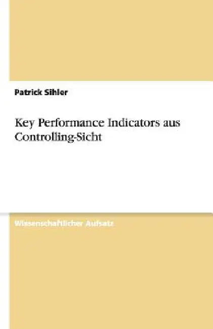 Key Performance Indicators aus Controlling-Sicht by Sihler, Patrick