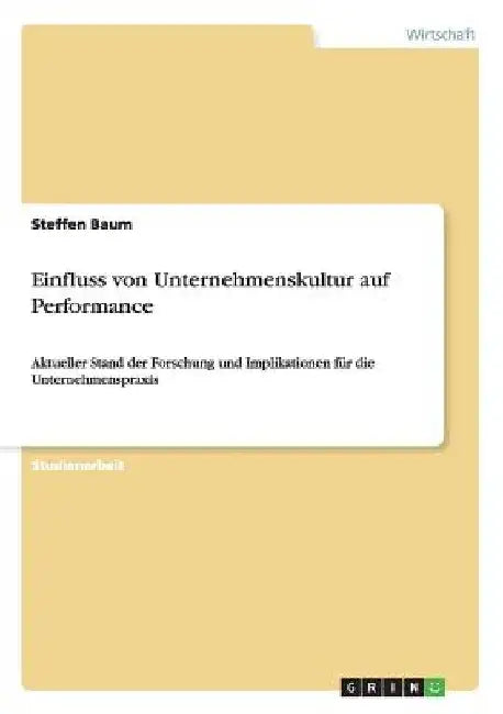 Einfluss von Unternehmenskultur auf Performance: Aktueller Stand der Forschung und Implikationen für die Unternehmenspraxis by Baum, Steffen