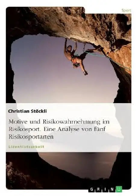 Motive und Risikowahrnehmung im Risikosport. Eine Analyse von fünf Risikosportarten by Stöckli, Christian