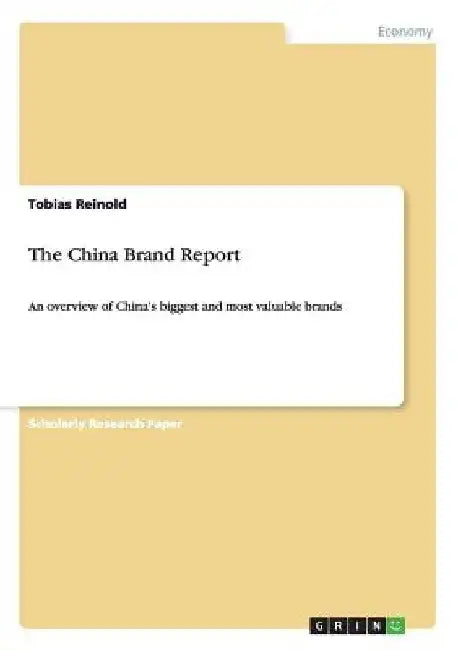 The China Brand Report: An overview of China's biggest and most valuable brands by Tobias Reinold