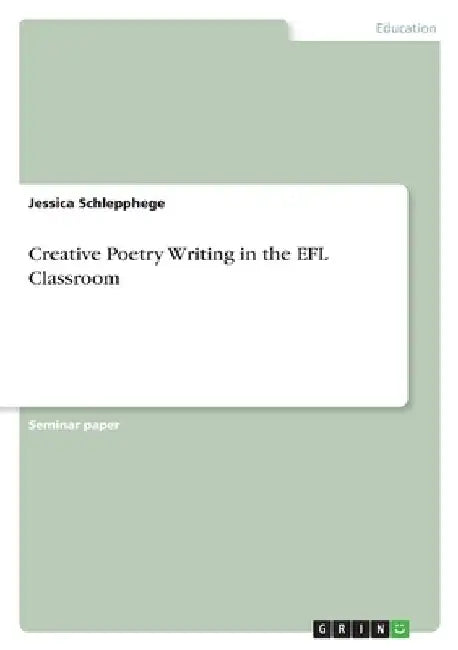 Creative Poetry Writing in the EFL Classroom by Jessica Schlepphege