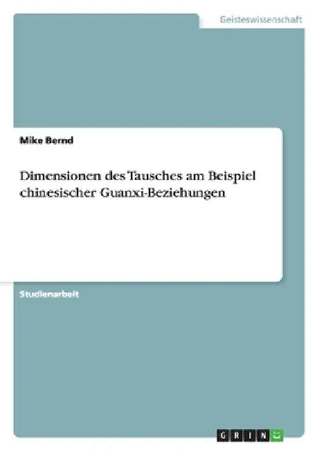 Dimensionen des Tausches am Beispiel chinesischer Guanxi-Beziehungen by Bernd, Mike