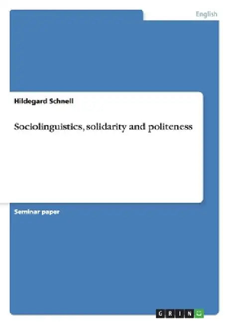 Sociolinguistics, solidarity and politeness by Schnell, Hildegard