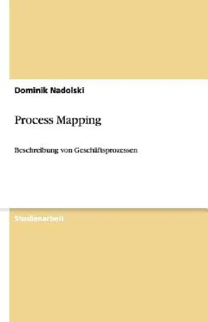 Process Mapping: Beschreibung von Geschäftsprozessen by Nadolski, Dominik