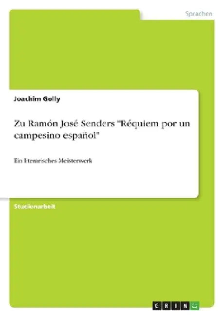 Zu Ramón José Senders "Réquiem por un campesino español": Ein literarisches Meisterwerk by Golly, Joachim