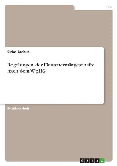 Regelungen der Finanztermingeschäfte nach dem WpHG by Archut, Sirko