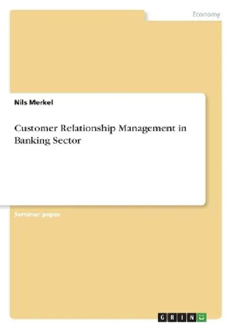 Customer Relationship Management in Banking Sector by Nils Merkel