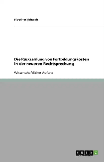 Die Rückzahlung von Fortbildungskosten in der neueren Rechtsprechung by Siegfried Schwab