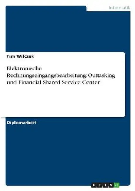Elektronische Rechnungseingangsbearbeitung: Outtasking und Financial Shared Service Center by Wilczek, Tim