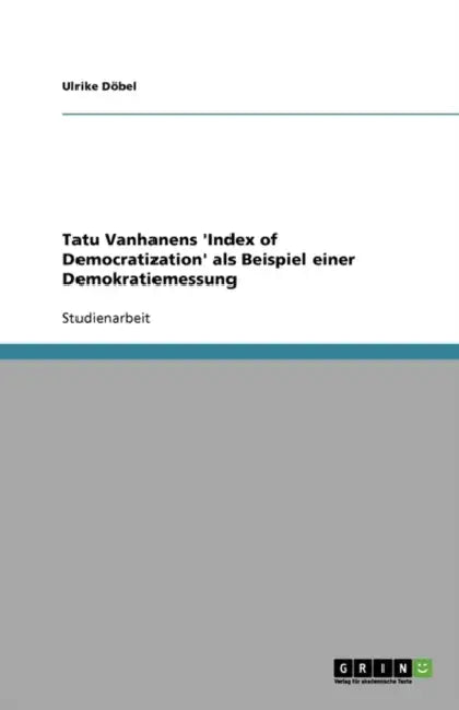 Tatu Vanhanens 'Index of Democratization' als Beispiel einer Demokratiemessung by Ulrike Döbel