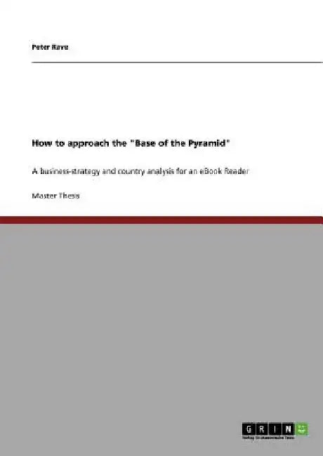 How to approach the "Base of the Pyramid": A business-strategy and country analysis for an eBook Reader by Peter Rave