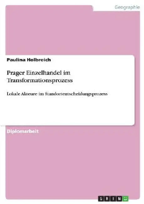Prager Einzelhandel im Transformationsprozess: Lokale Akteure im Standortentscheidungsprozess by Holbreich, Paulina