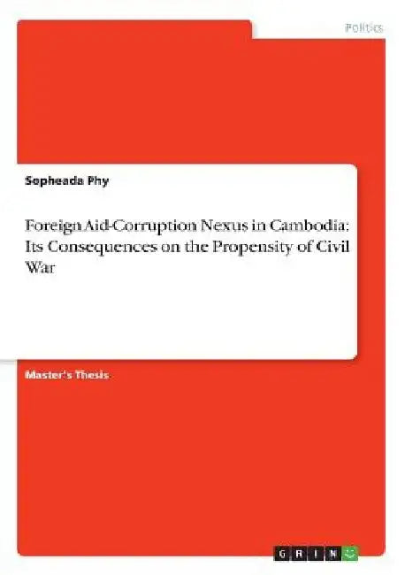 Foreign Aid-Corruption Nexus in Cambodia: Its Consequences on the Propensity of Civil War by Sopheada Phy