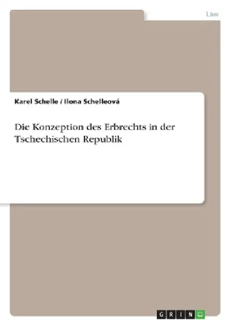Die Konzeption des Erbrechts in der Tschechischen Republik by Schelle, Karel