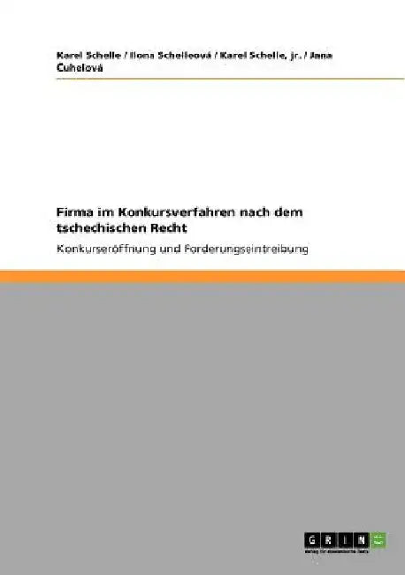 Firma im Konkursverfahren nach dem tschechischen Recht: Konkurseröffnung und Forderungseintreibung by Schelleová, Ilona