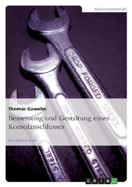 Bemessung und Gestaltung eines Konsolanschlusses by Gawehn, Thomas