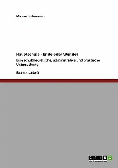 Hauptschule - Ende oder Wende?: Eine schultheoretische, administrative und praktische Untersuchung by Habermann, Michael