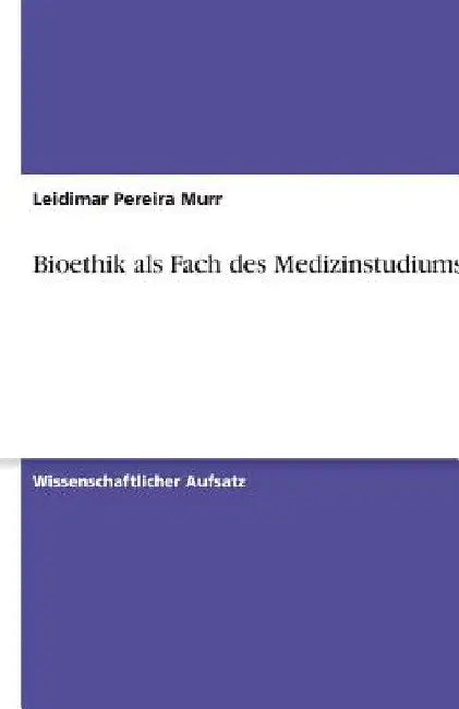 Bioethik als Fach des Medizinstudiums by Pereira Murr, Leidimar