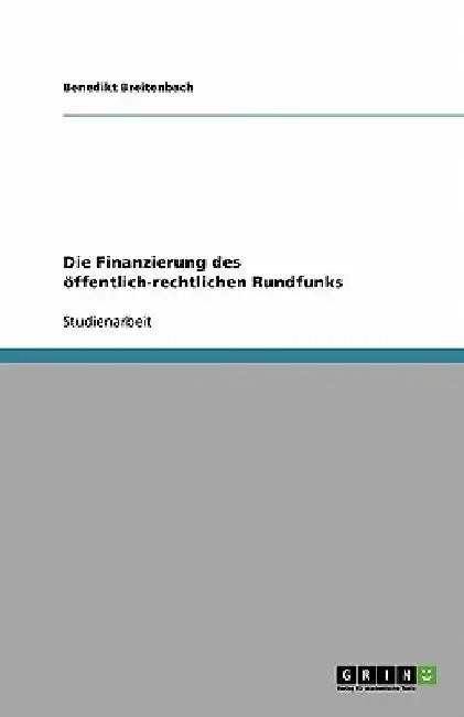 Die Finanzierung des öffentlich-rechtlichen Rundfunks by Breitenbach, Benedikt