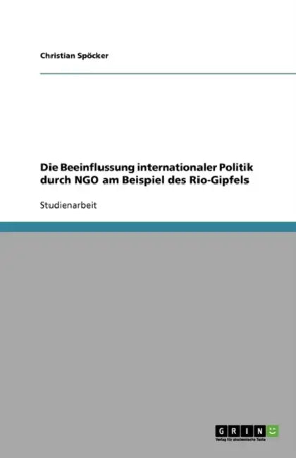 Die Beeinflussung internationaler Politik durch NGO am Beispiel des Rio-Gipfels by Christian Spöcker