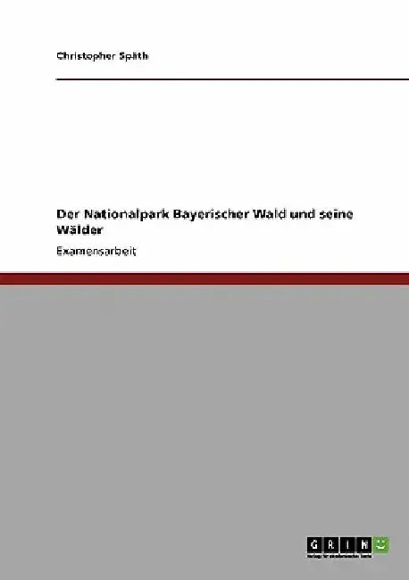 Der Nationalpark Bayerischer Wald und seine Wälder by Späth, Christopher