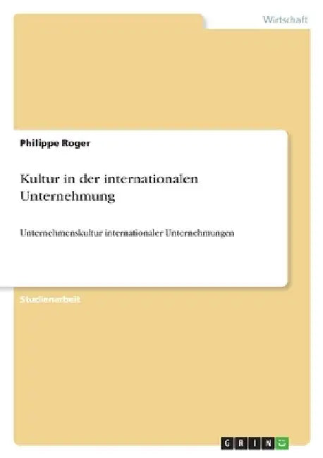 Kultur in der internationalen Unternehmung: Unternehmenskultur internationaler Unternehmungen by Roger, Philippe