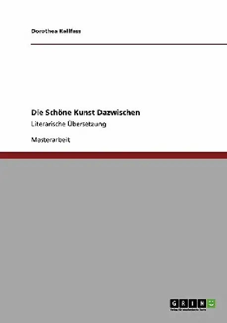 Die Schöne Kunst Dazwischen: Literarische Übersetzung by Kallfass, Dorothea