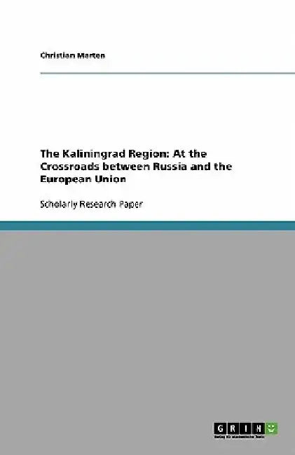 The Kaliningrad Region: At the Crossroads between Russia and the European Union by Christian Marten