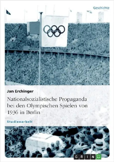 Nationalsozialistische Propaganda bei den Olympischen Spielen von 1936 in Berlin by Erchinger, Jan
