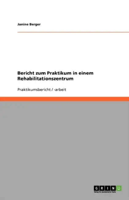 Bericht zum Praktikum in einem Rehabilitationszentrum by Janine Berger