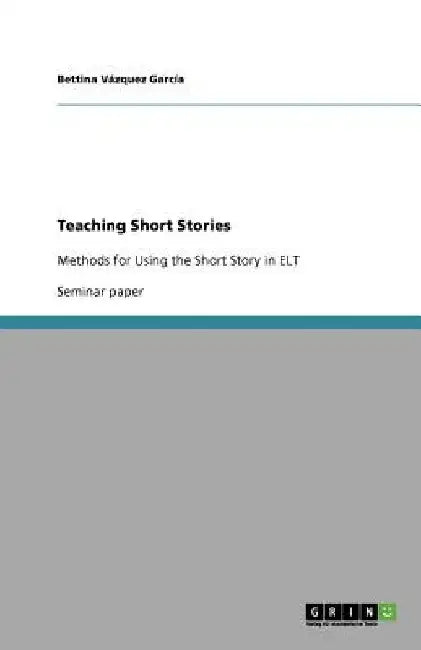 Teaching Short Stories: Methods for Using the Short Story in ELT by Bettina Vázquez García