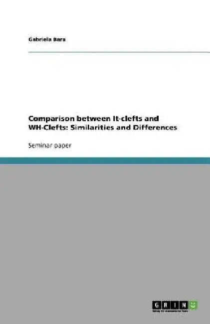 Comparison between It-clefts and WH-Clefts: Similarities and Differences by Gabriela Bara