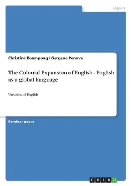 The Colonial Expansion of English - English as a global language: Varieties of English by Christina Boampong