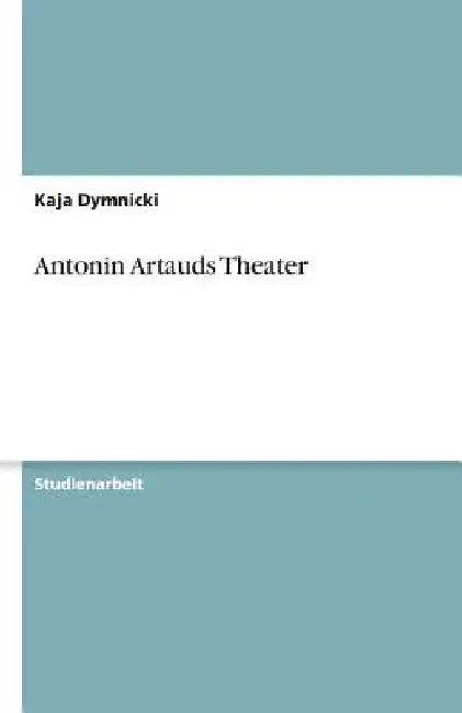 Antonin Artauds Theater by Dymnicki, Kaja