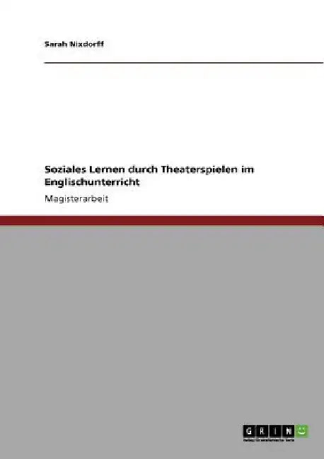 Soziales Lernen durch Theaterspielen im Englischunterricht by Nixdorff, Sarah